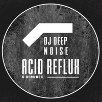 Acid Reflux - Dj Deep Noise