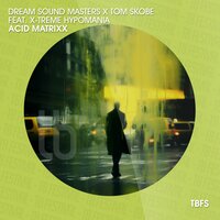 Acid Matrixx - Tom Skobe & Dream Sound Masters & X-Treme Hypomania