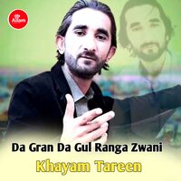 Da Gran Da Gul Ranga Zwani - khayam Tareen