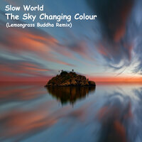The Sky Changing Colour - Slow World & Lemongrass
