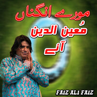 More Angna Moinuddin Aaye - Faiz Ali Faiz