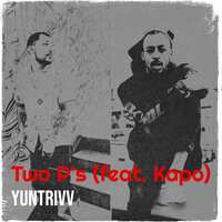 Two P's - YunTrivv & Kapo