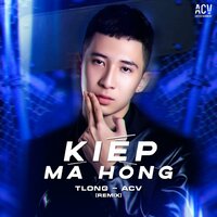 Kiếp Má Hồng - Tlong & ACV & Ciray