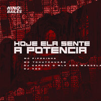 Hoje Ela Sente a Potencia - MC PIPOKINHA & MC TCHUTCHUCÃO & DJ CAPONE O MLK DOS MANDELA & DJ VDC