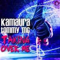 Taking over Me - Kamaura & Tommy MC & Christopher Rudall & Steven Laycock & Steve Laycock