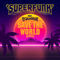 Save The World - Superfunk & Equateur