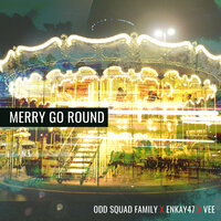 Merry Go Round - Enkay47 & Odd Squad Family & Vee