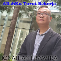 Allahku S'lalu Turut Bekerja - Jonathan Prawira