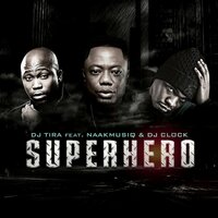 SuperHero - DJ Tira & Naakmusiq & DJ Clock