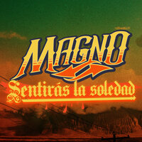 Sentirás la soledad - Magno