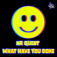 What Have You Done - Mr Quest & Miss Klair
