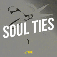 Soul Ties - Aly Ryan