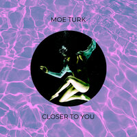 Closer To You - Moe Turk & org mix