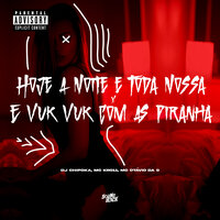 Hoje a Noite É Toda Nossa X È Vuk Vuk Com as Piranha - Mc Kr 011 & Dj Chipoka & Mc Otávio da 9