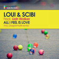 All I Feel Is Love - Loui & Liah Walker & Deeplomatik