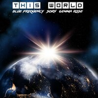 This World - Blue Frequency & Sorn & Gemma Rose