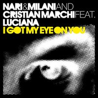 I Got My Eye On You - Nari & Milani & Cristian Marchi & Luciana & Chuckie