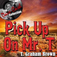 Pick Me Up On Your Way Down - T. Graham Brown