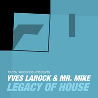Legacy of House - Yves Larock & Mr. Mike