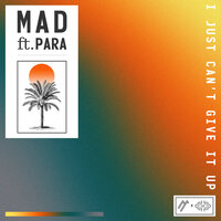 I Just Can't Give It Up - MAD & Para