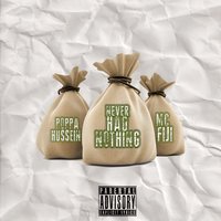 Never Had Nothing - Poppa Hussein