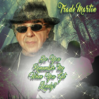 Do You Remember Me When You Get Lonely - Trade Martin