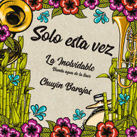 Solo Esta Vez - La Inolvidable Banda Agua de la Llave & Chuyin Barajas