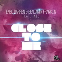 Close to Me - Enzo Darren & Benjamin Franklin & Ines