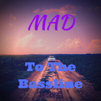 To The Bassline - MAD