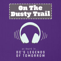 On The Dusty Trail (As Heard In DC's Legends of Tomorrow) - Daniel May & Marc Ferrari