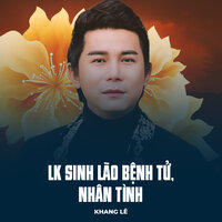 LK Sinh Lão Bệnh Tử, Nhân Tình - Khang Lê
