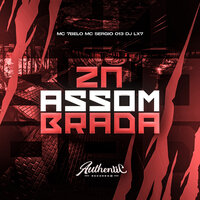Zn Assombrada - DJ LX7 & Mc 7 Belo & MC SERGIO 013 & Authentic Records