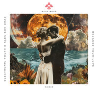 Because Your Love - Electronic Youth & Alec Sun Drae