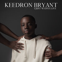 I JUST WANNA LIVE - Keedron Bryant & Andra Day & Lucky Daye & IDK
