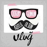 Doğum Günün Kutlu Olsun Uluğ - Sirel