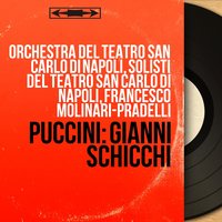 Gianni Schicchi: "O mio babbino caro" (Lauretta) - Francesco Molinari-Pradelli & Orchestra del Teatro San Carlo di Napoli & Bruna Rizzoli & Orchestra del Teatro San Carlo di Napoli, Francesco Molinari-Pradelli, Bruna Rizzoli & Джакомо Пуччини