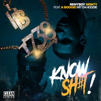 Know Sh#t! - Monty & Remy Boy Monty & A Boogie Wit da Hoodie