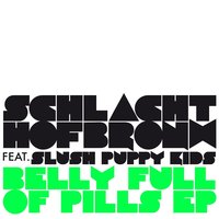 Belly Full of Pills - Schlachthofbronx & Slush Puppy Kids & Russ Heffner
