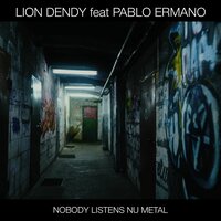 Nobody Listens Nu Metal - Lion Dendy & Pablo Ermano