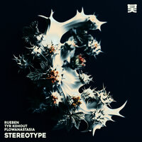 Stereotype - Rueben & Tyr Kohout & flowanastasia