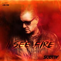 I See Fire - Scotty