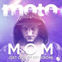 Mom (Get out of My Room) - MOTO