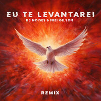 Eu Te Levantarei - DJ Moises & Frei Gilson