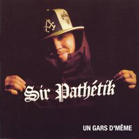 Un gars de même - Sir Pathétik