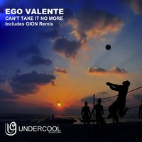 Can't Take It No More - Ego Valente & Gion