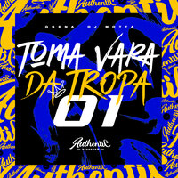 Toma Vara da Tropa do 01 - DJ MOTTA & Gsena