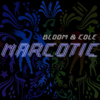 Narcotic - Bloom & Cole
