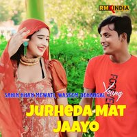 Jurheda Mat Jaayo - Sahin Khan Mewati & Waseem Dehangal