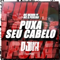 Puxa Seu Cabelo - MC G Pereira & Mc Menor Pl & DJ RAFA DO PR