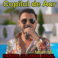 Familie cu sange regal - Copilul De Aur & Adi de Adi